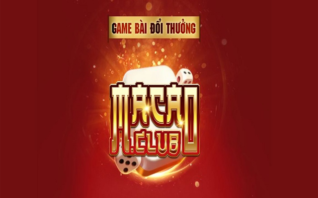 Macau.club – game đánh bài đổi tiền uy tín